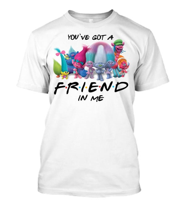 Trolls Movie Friends You've Got A Friend In Me T-Shirt