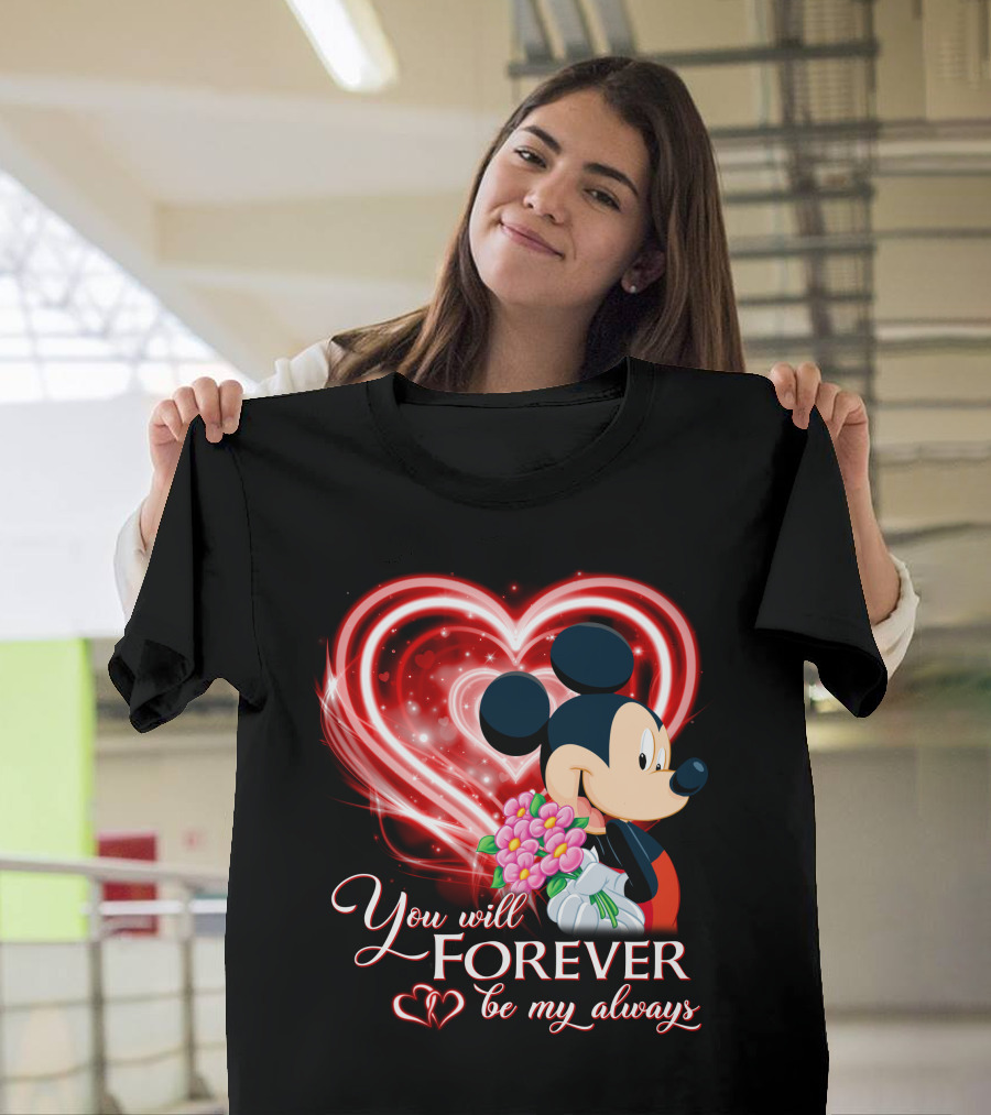 Mickey You Will Forever Be My Always T-Shirt