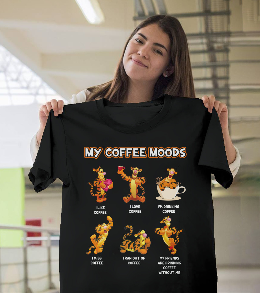 Tigger My Coffee Moods I Like Coffee I Love Coffee I'm Drinking Coffee I Miss Coffee I Ran Out Of Coffee My Friends Are Drinking Coffee Without Me T-Shirt