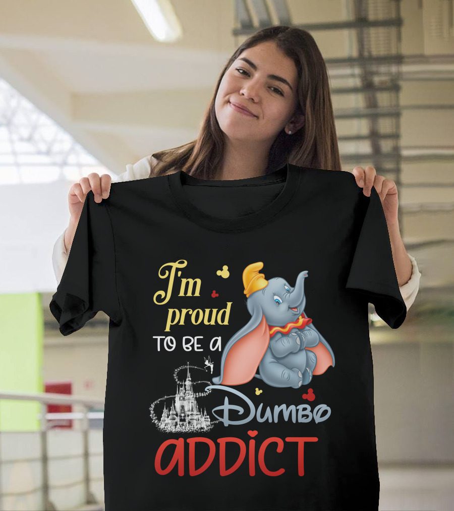 I'm Proud To Be A Dumbo Addict T-Shirt