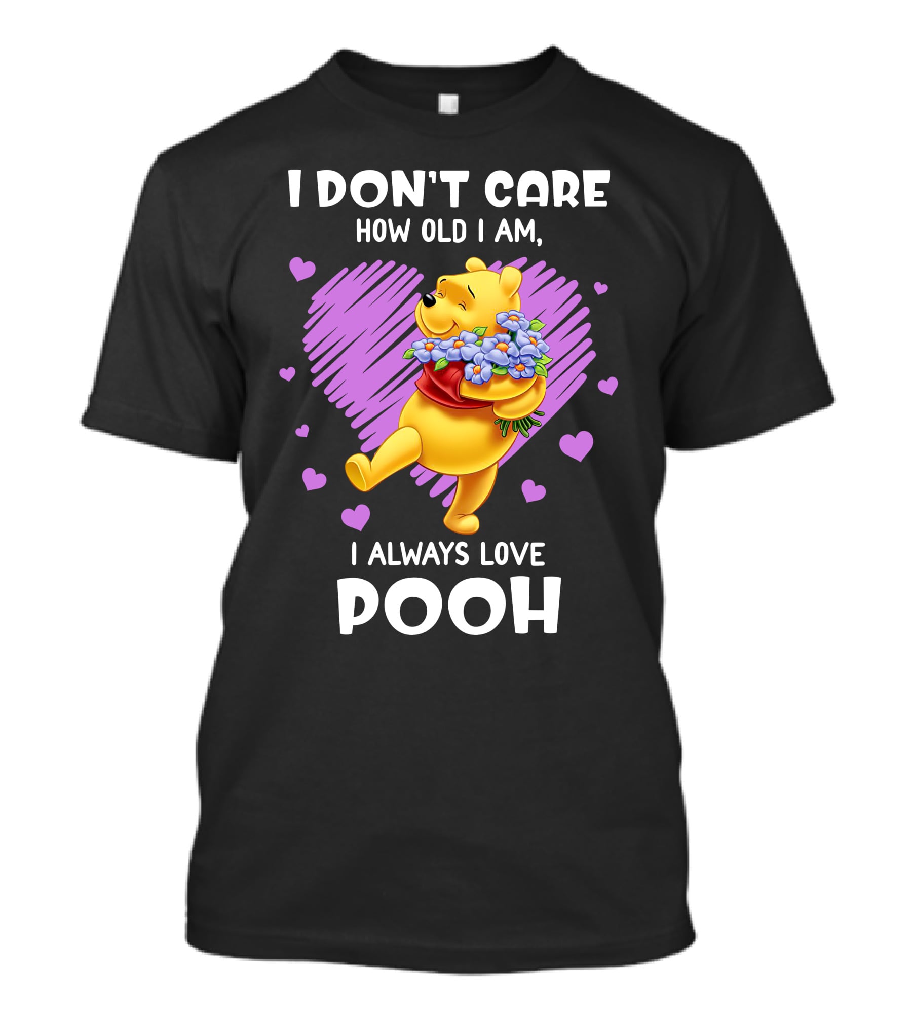 I Don't Care How Old I Am I Always Love Pooh T-Shirt