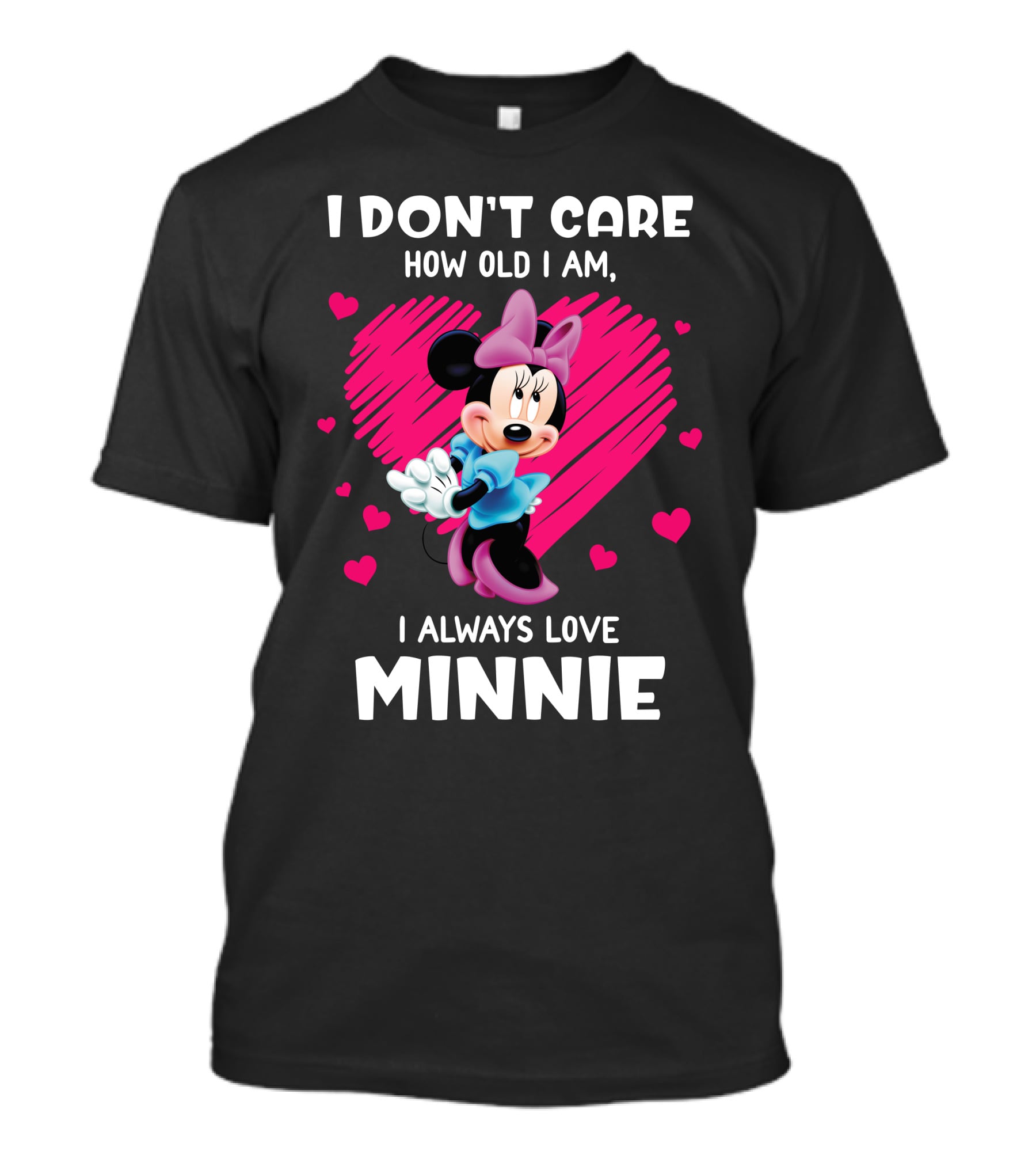 I Don't Care How Old I Am I Always Love Minnie T-Shirt
