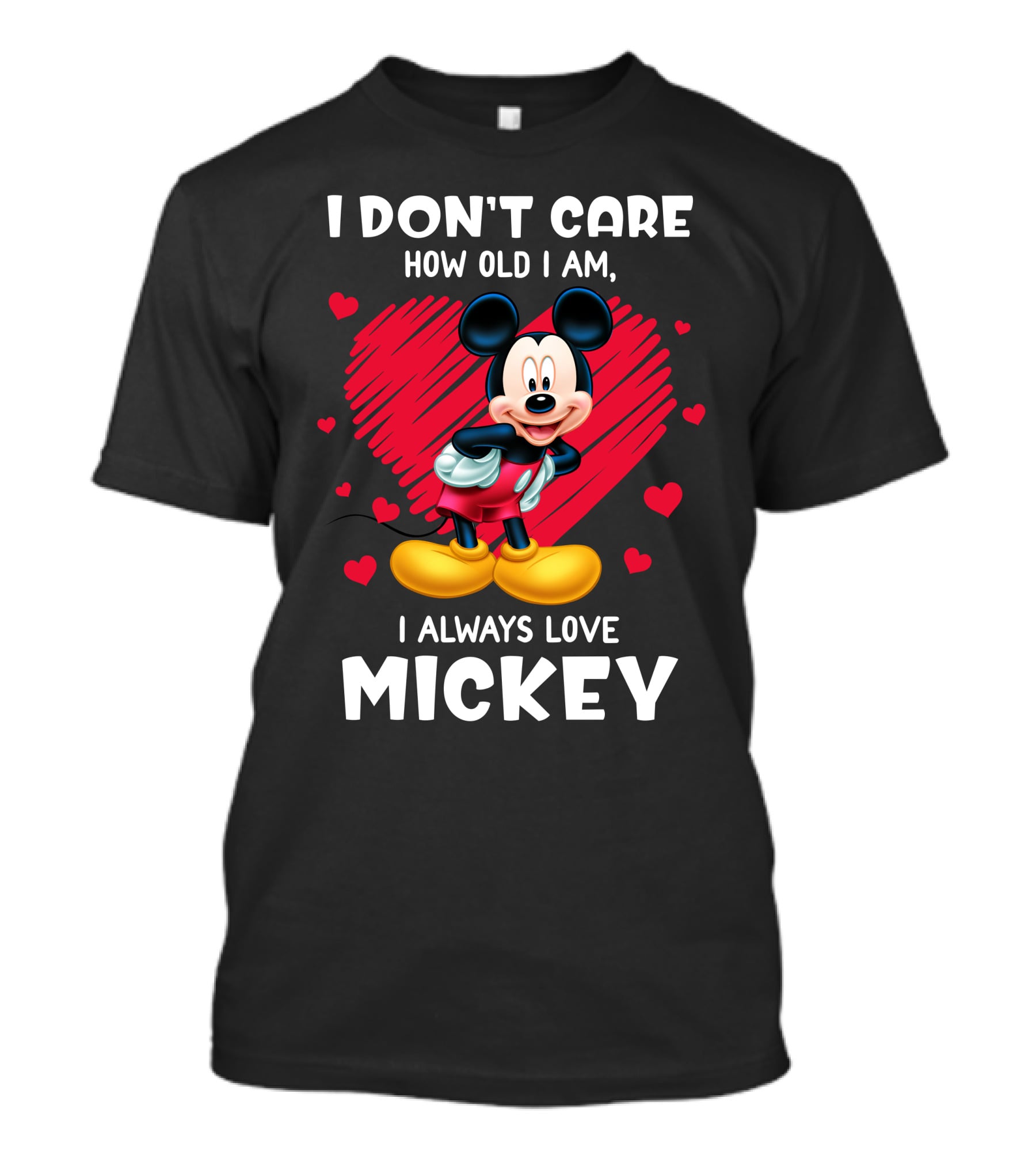 I Don't Care How Old I Am I Always Love Mickey T-Shirt