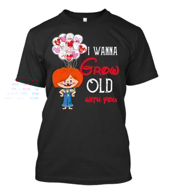 I Wanna Grow Old With You Balloons Xo Character T-Shirt