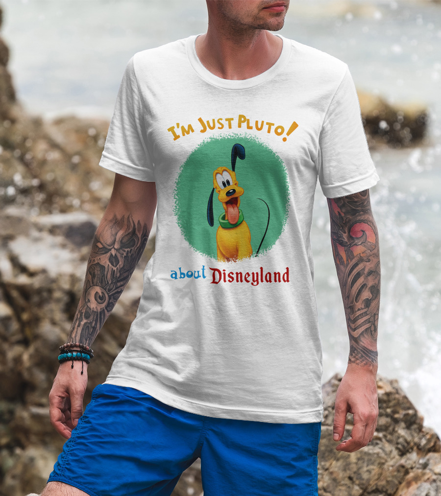 I'm Just Pluto About Disneyland T-Shirt