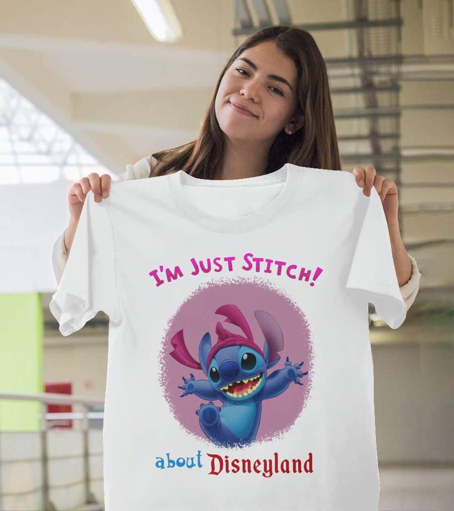 I'm Just Stitch About Disneyland T-Shirt