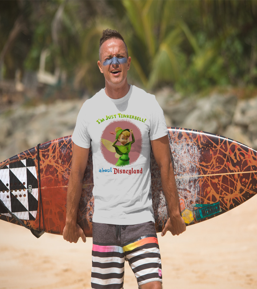 I'm Just Tinkerbell About Disneyland T-Shirt