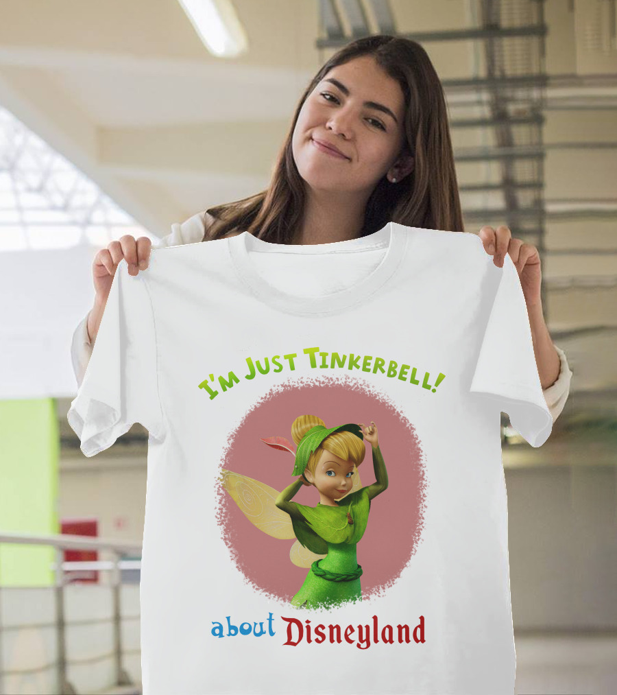 I'm Just Tinkerbell About Disneyland T-Shirt