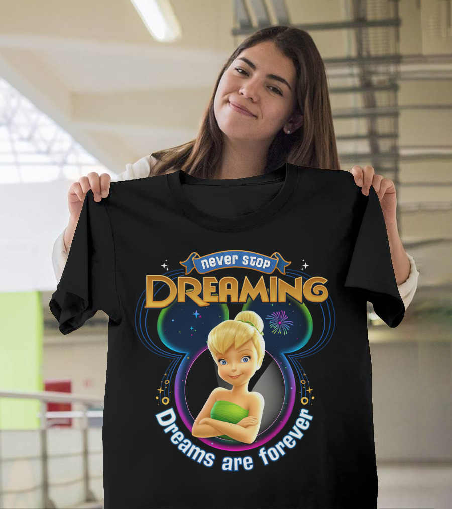 Never Stop Dreaming Tinker Bell Dreams Are Forever T-Shirt