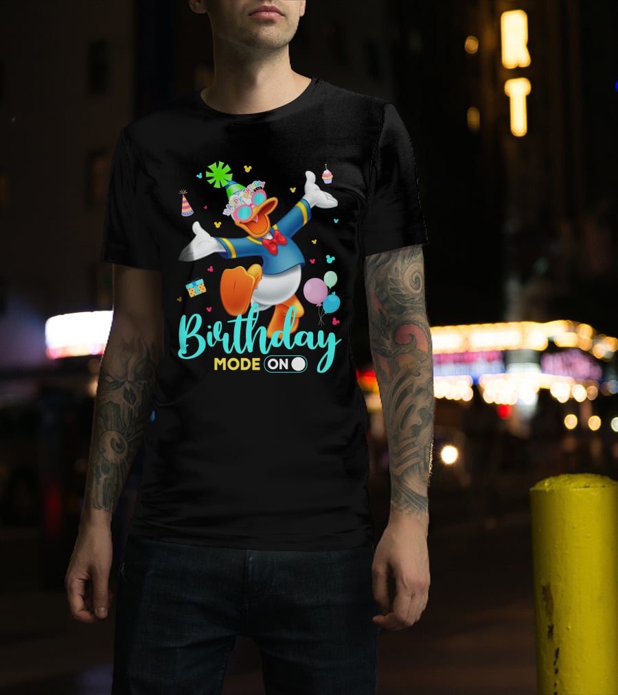 Birthday Mode On Donald Happy Birthday T-Shirt