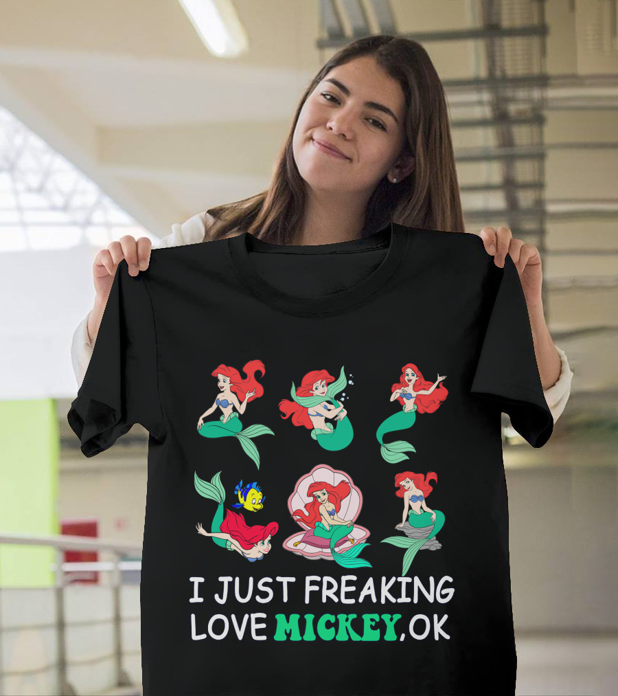 I Just Freaking Love Mickey Ok Ariel Mermaid Characters T-Shirt
