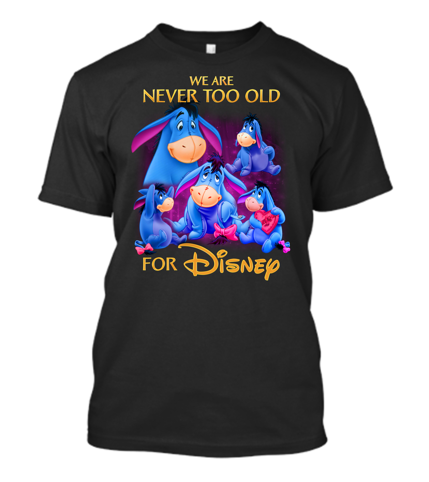 We Are Never Too Old For Disney Eeyore Collection T-Shirt