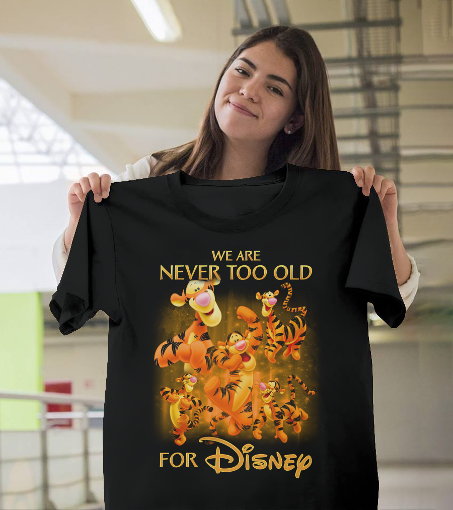 We Are Never Too Old For Disney Tigger T-Shirt