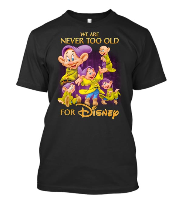 We Are Never Too Old For Disney Dopey T-Shirt