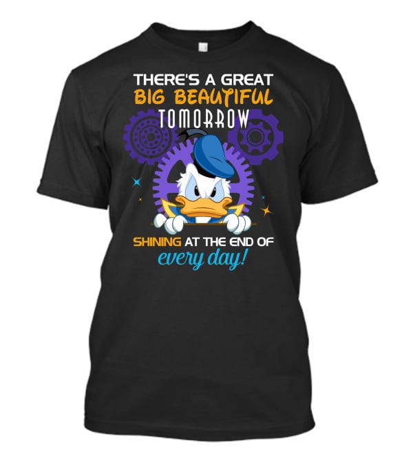 There's A Great Big Beautiful Tomorrow Shining At The End Of Every Day Donald Duck T-Shirt