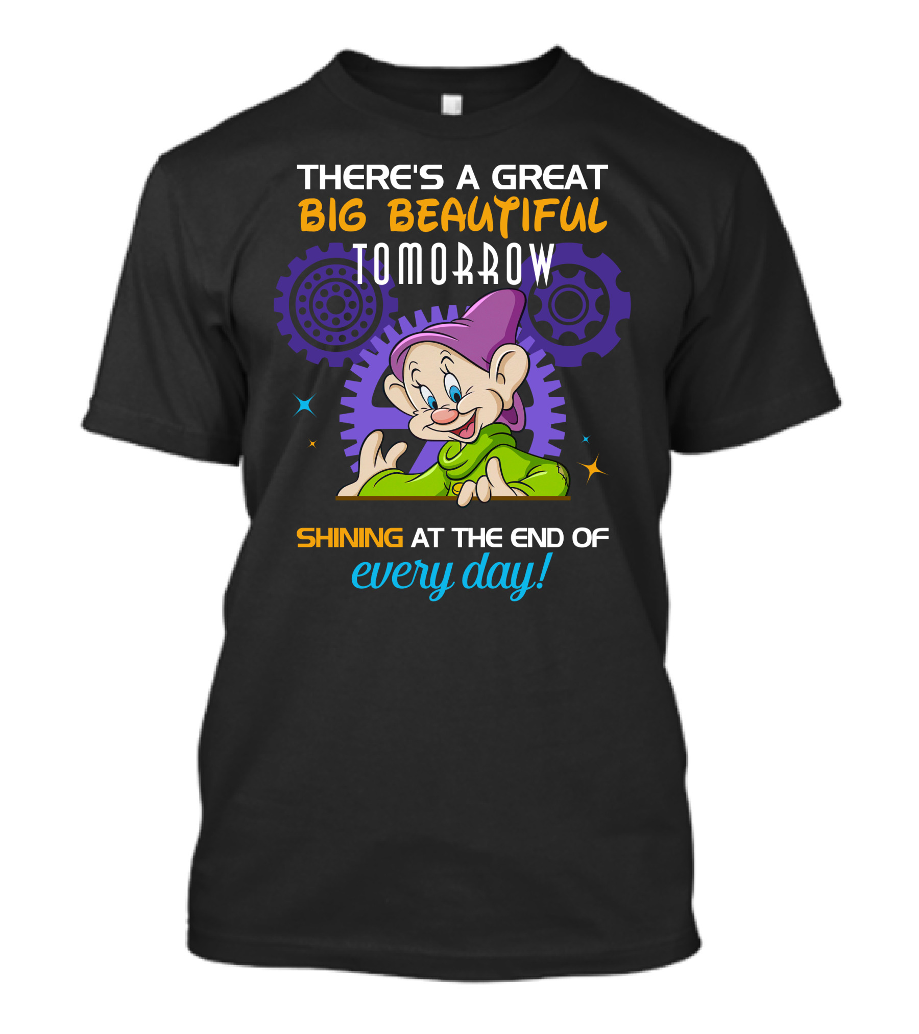 There's A Great Big Beautiful Tomorrow Dopey Shining At The End Of Every Day T-Shirt