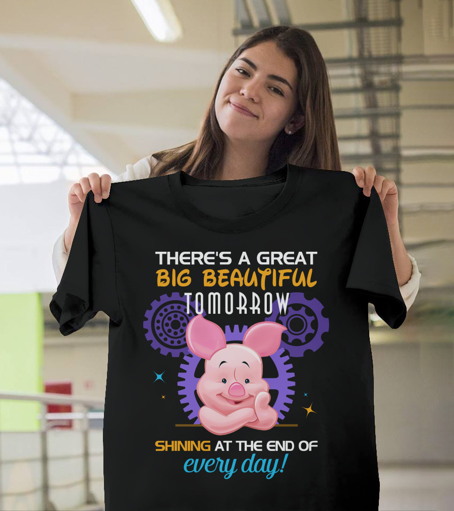 There's A Great Big Beautiful Tomorrow Shining At The End Of Every Day Piglet T-Shirt