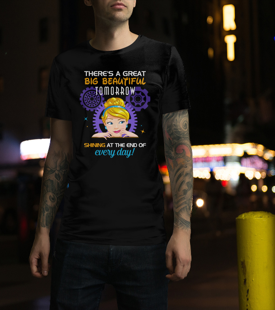 There's A Great Big Beautiful Tomorrow Shining At The End Of Every Day Cinderella T-Shirt