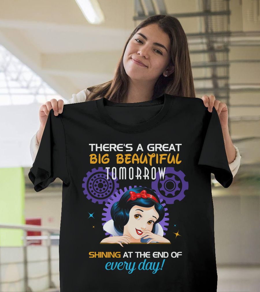 There's A Great Big Beautiful Tomorrow Shining At The End Of Every Day Snow White T-Shirt