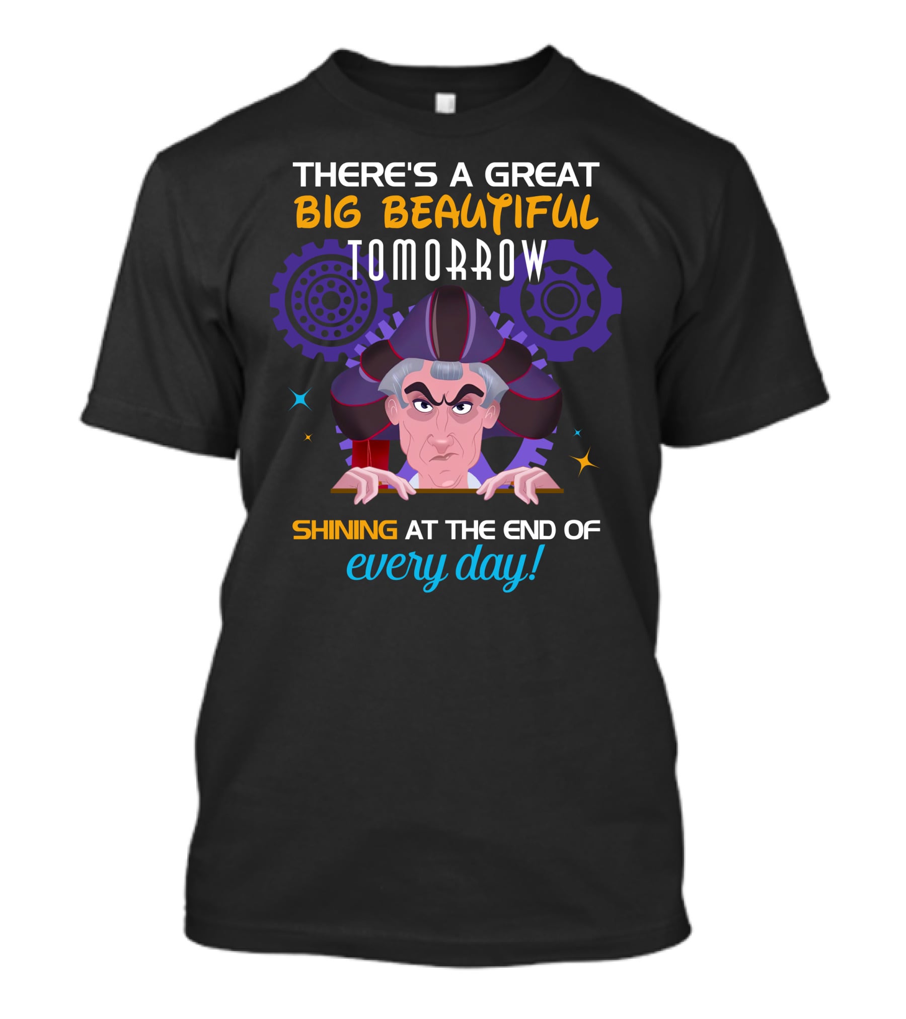 There's A Great Big Beautiful Tomorrow Shining At The End Of Every Day Claude Frollo T-Shirt