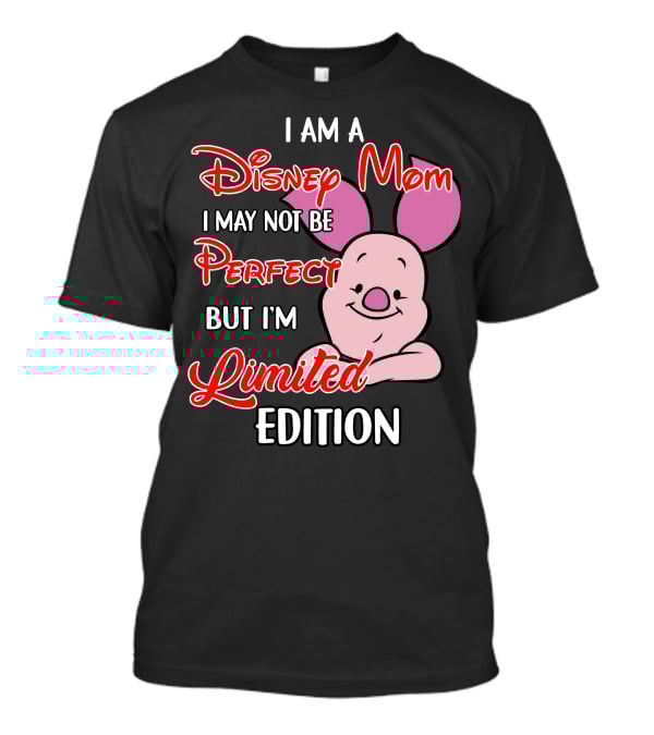 I Am A Disney Mom I May Not Be Perfect But I'm Piglet T-Shirt
