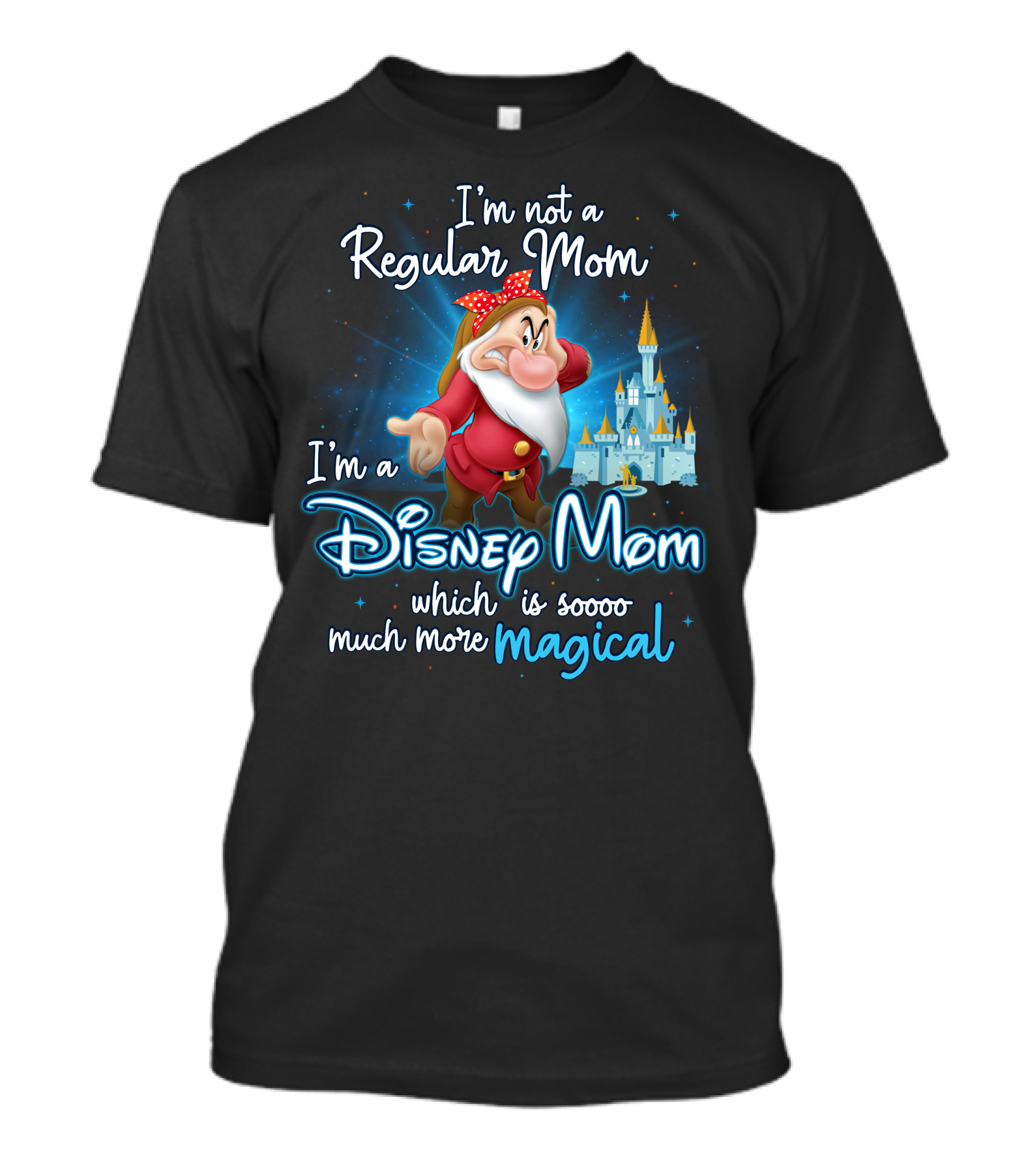 I'm Not A Regular Mom I'm A Disney Mom Soooo Much More Magical T-Shirt