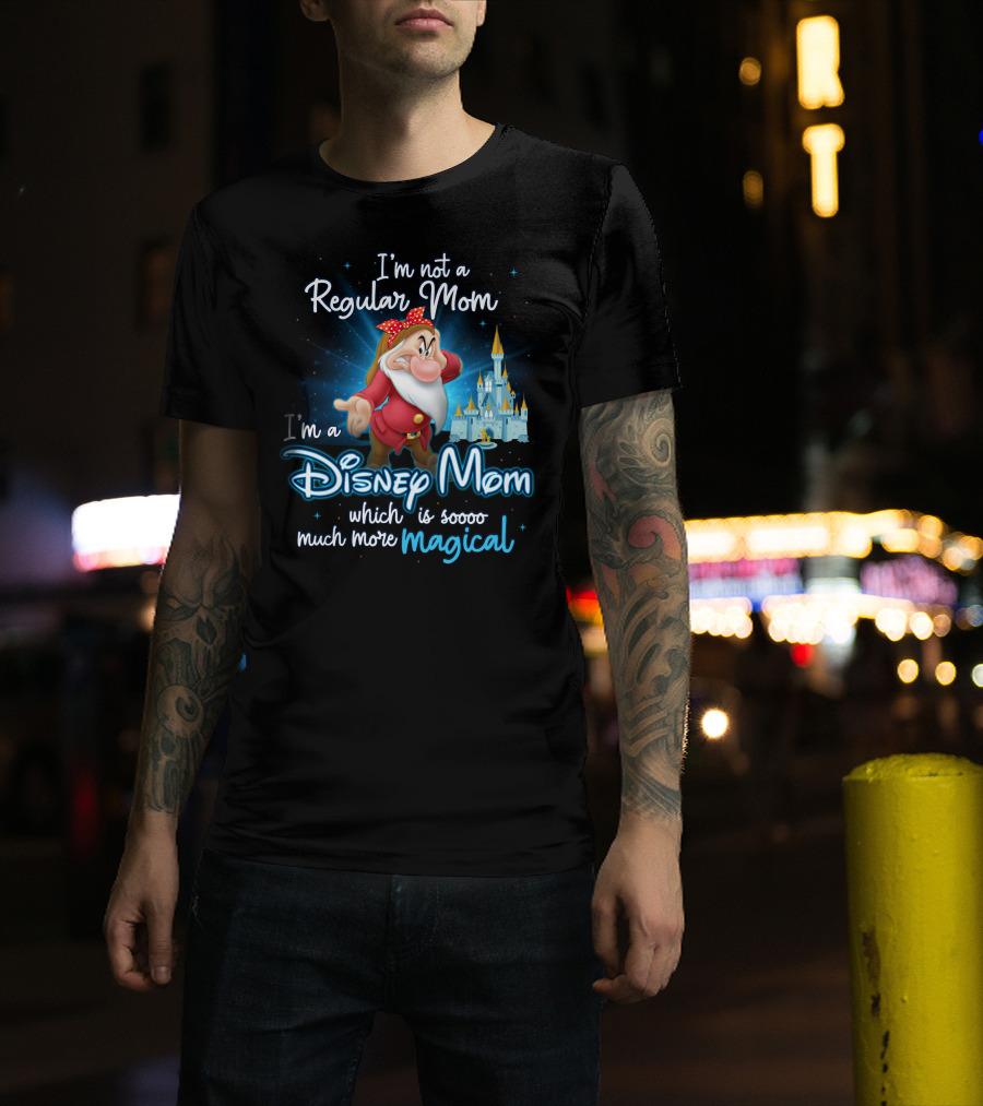 I'm Not A Regular Mom I'm A Disney Mom Soooo Much More Magical T-Shirt
