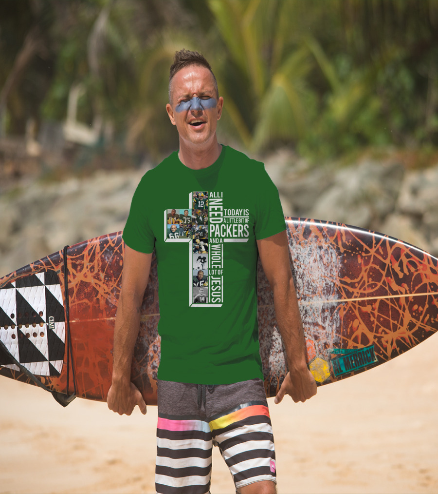 All I Need Today Is A Little Bit Of Packers And A Whole Lot Of Jesus T-Shirt