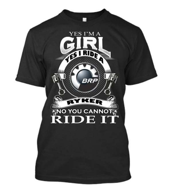 Yes I'm A Girl Yes I Ride A BRP Ryker No You Cannot Ride It T-Shirt