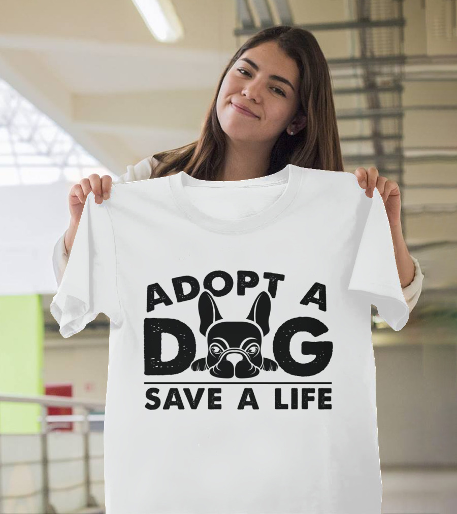 Adopt A Dog Save A Life French Bulldog T-Shirt