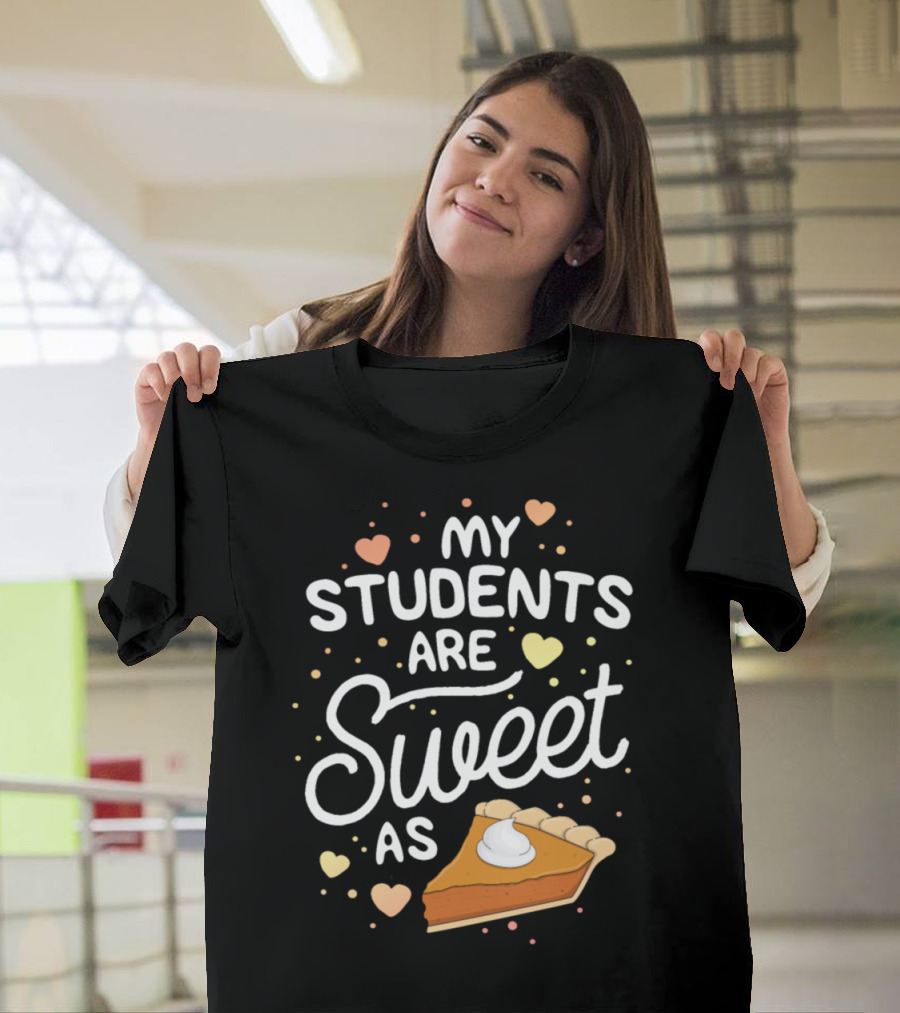 My Students Are Sweet as Pumpkin Pie T-Shirt