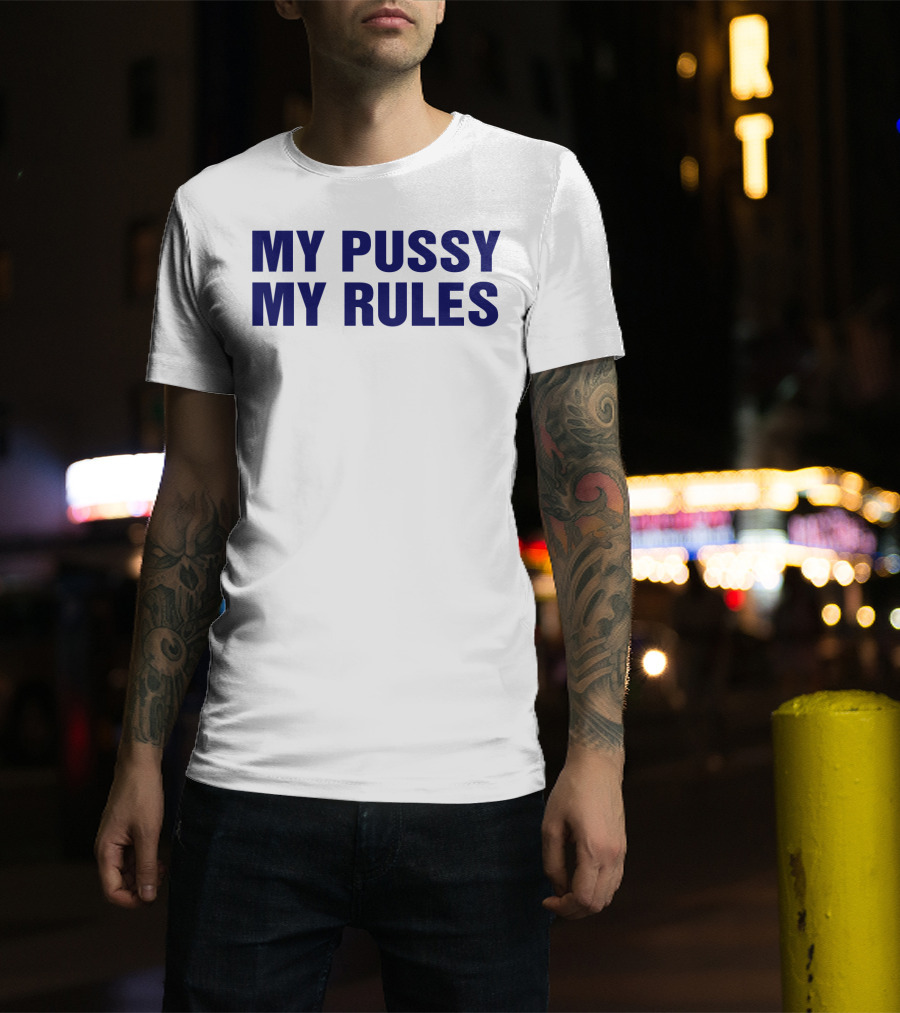 My Pussy My Rules T-Shirt
