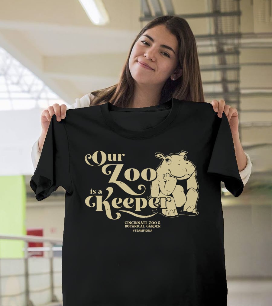 Our Zoo Is A Keeper Cincinnati Zoo And Botanical Garden #TeamFiona T-Shirt