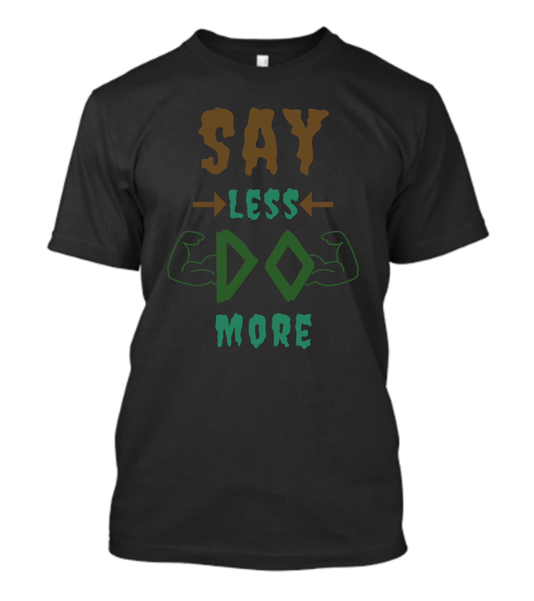 Say Less Do More T-Shirt