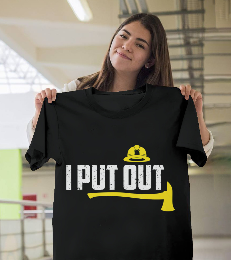 I Put Out Funny Firefighter Helmet and Axe Humor T-Shirt