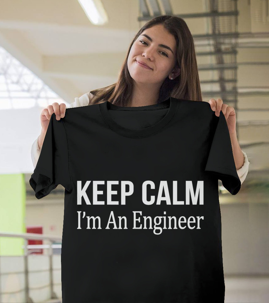 Keep Calm I'm An Engineer Classic Phrase T-Shirt