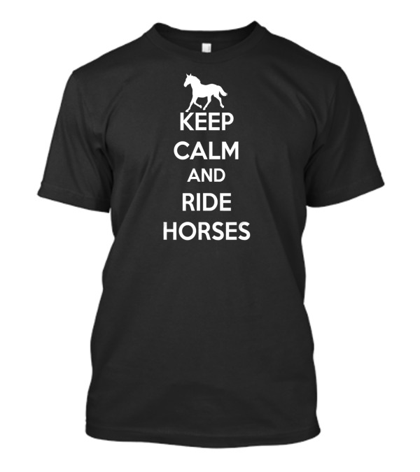 Keep Calm And Ride Horses Cute Horse Riding Equestrian Lovers Trendy T-Shirt