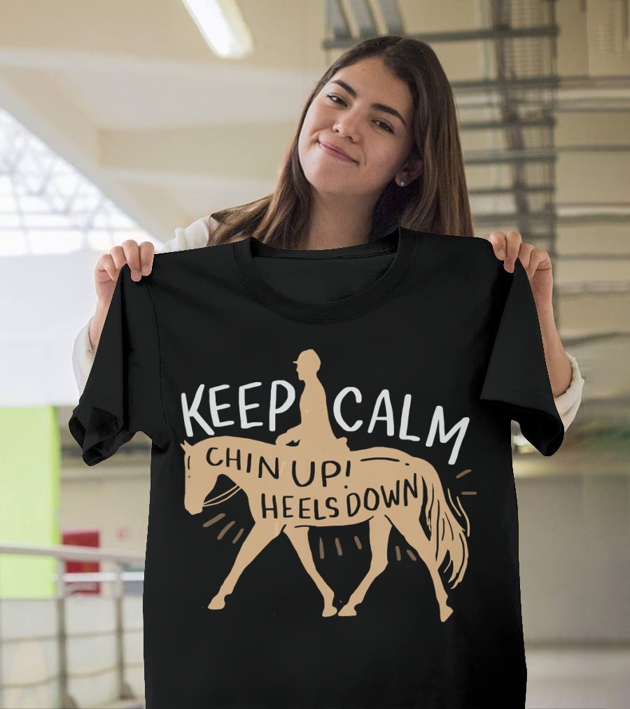 Keep Calm Chin Up Heels Down Horse Riding Motivation T-Shirt