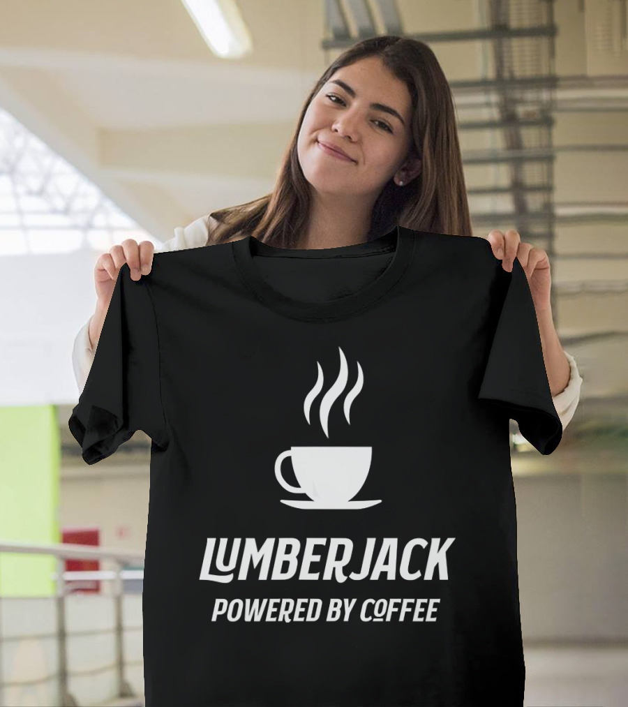 Lumberjack Powered By Coffee Funny Caffein Steaming Cup T-Shirt