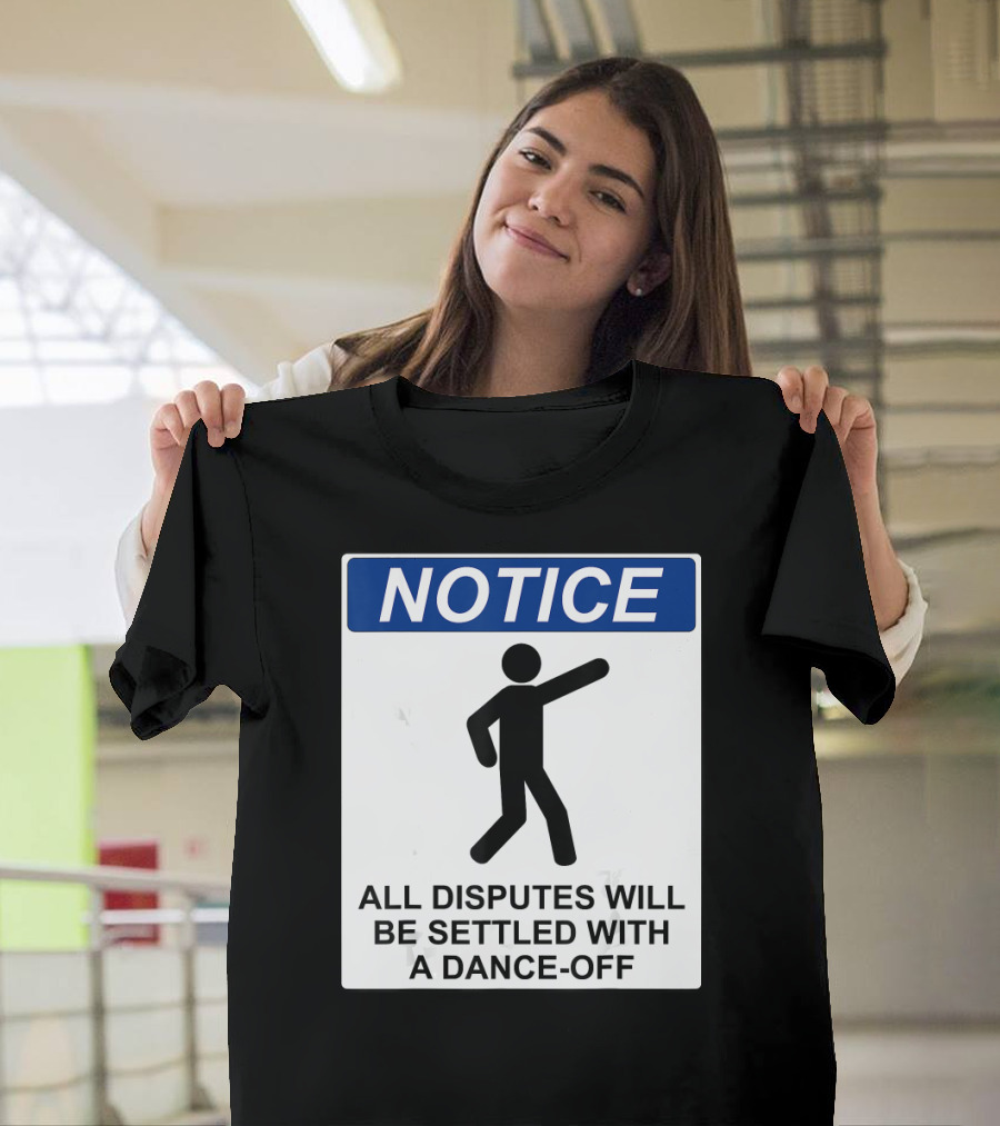 Notice All Disputes Will Be Settled with a Dance-Off T-Shirt