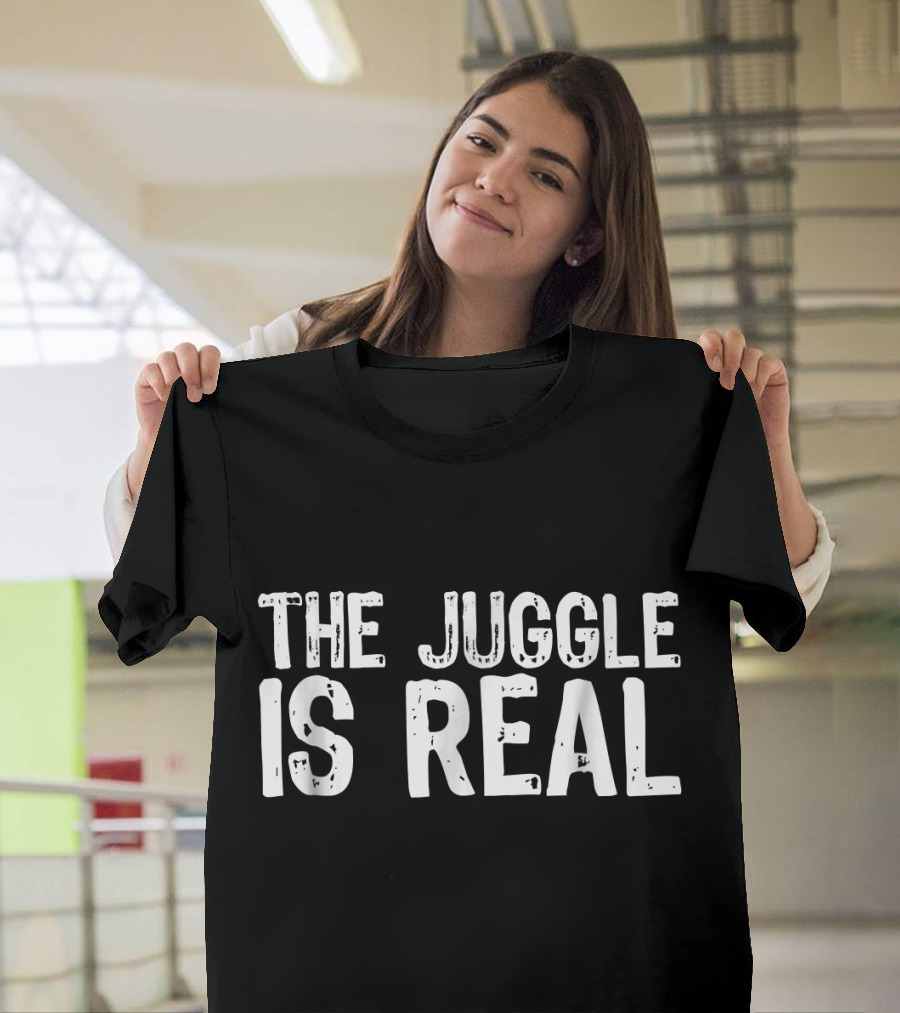The Juggle Is Real T-Shirt