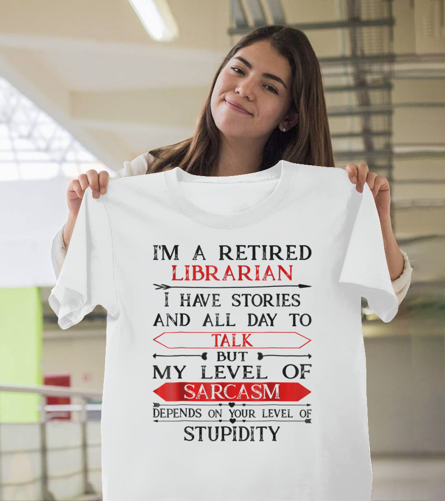 Retired Librarian Funny Humor Sarcasm Stupidity T-Shirt