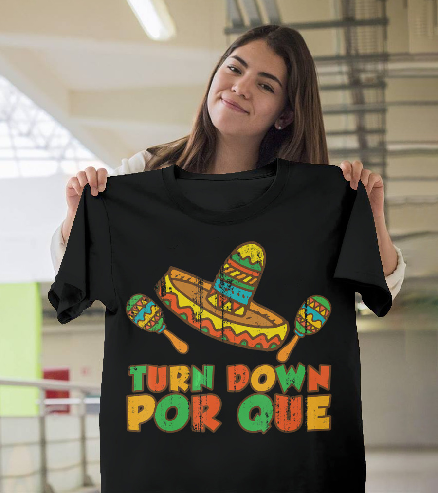 Turn Down Por Que Sombrero and Maracas Fiesta Vibes T-Shirt
