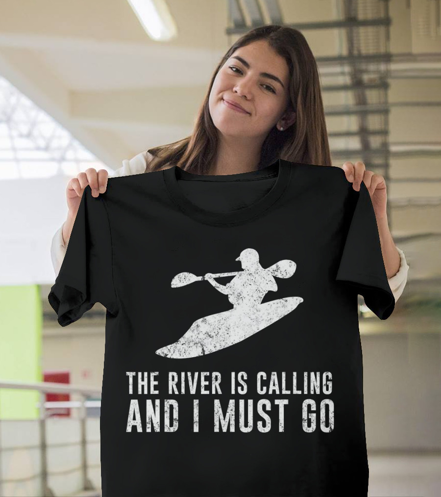The River Is Calling and I Must Go Whitewater Kayaking T-Shirt