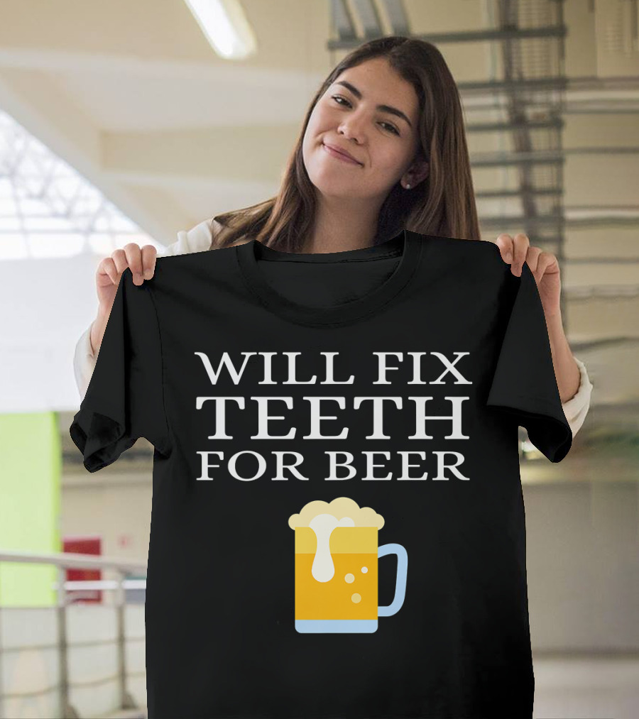 Will Fix Teeth For Beer Funny Dentist Orthodontist Mug Beer T-Shirt