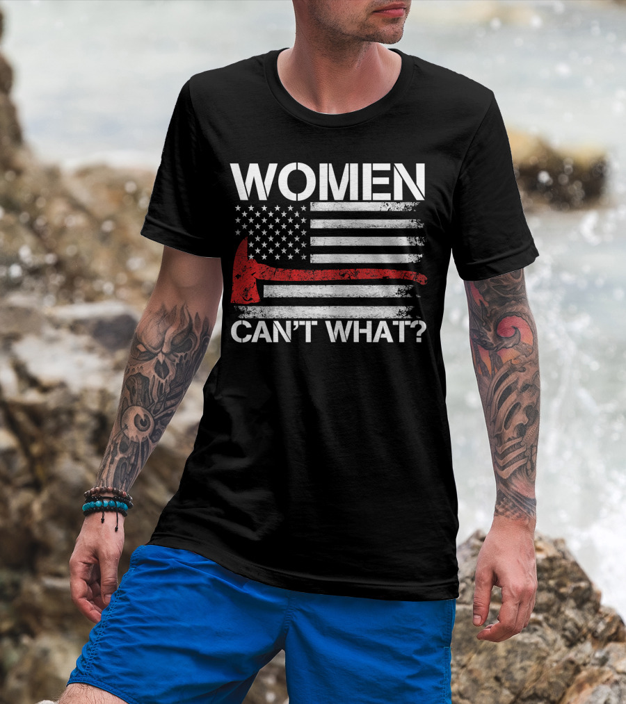 Women Can't What Firefighter Axe American Flag T-Shirt