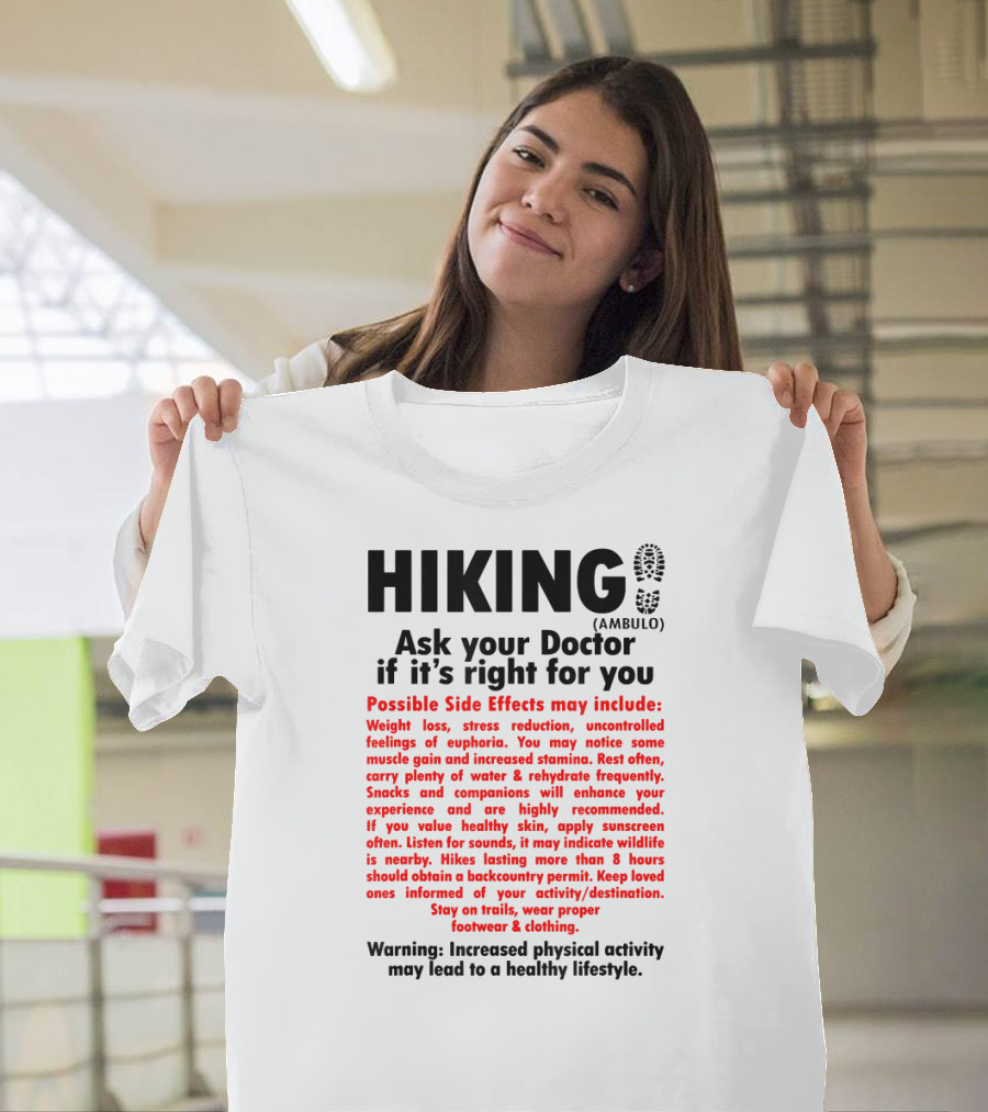 Hiking Ask Your Doctor If It’s Right for You Possible Side Effects May Include Weight Loss Stress Reduction Uncontrolled Feelings of Euphoria T-Shir