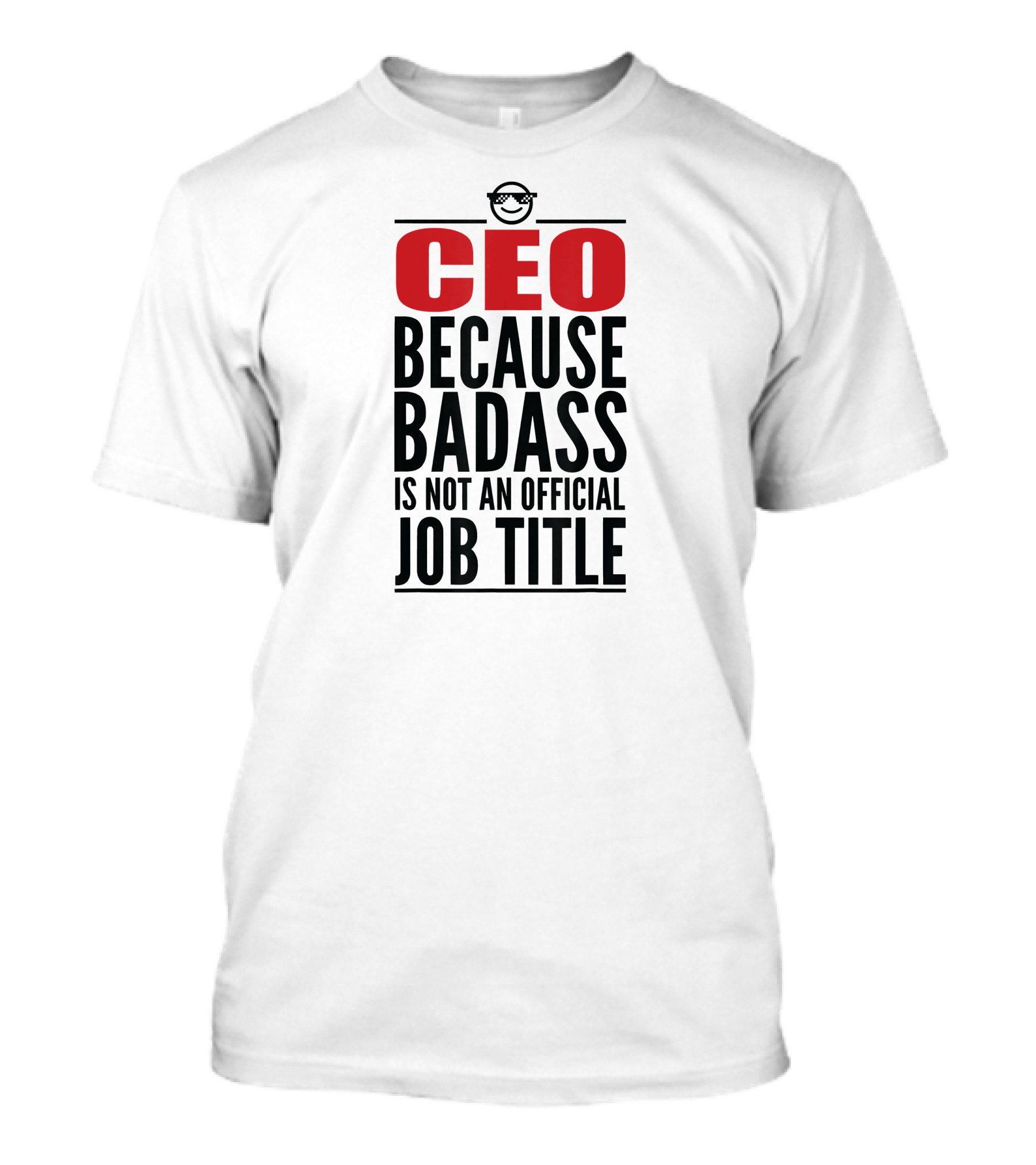 CEO Because Badass Is Not An Official Job Title T-Shirt