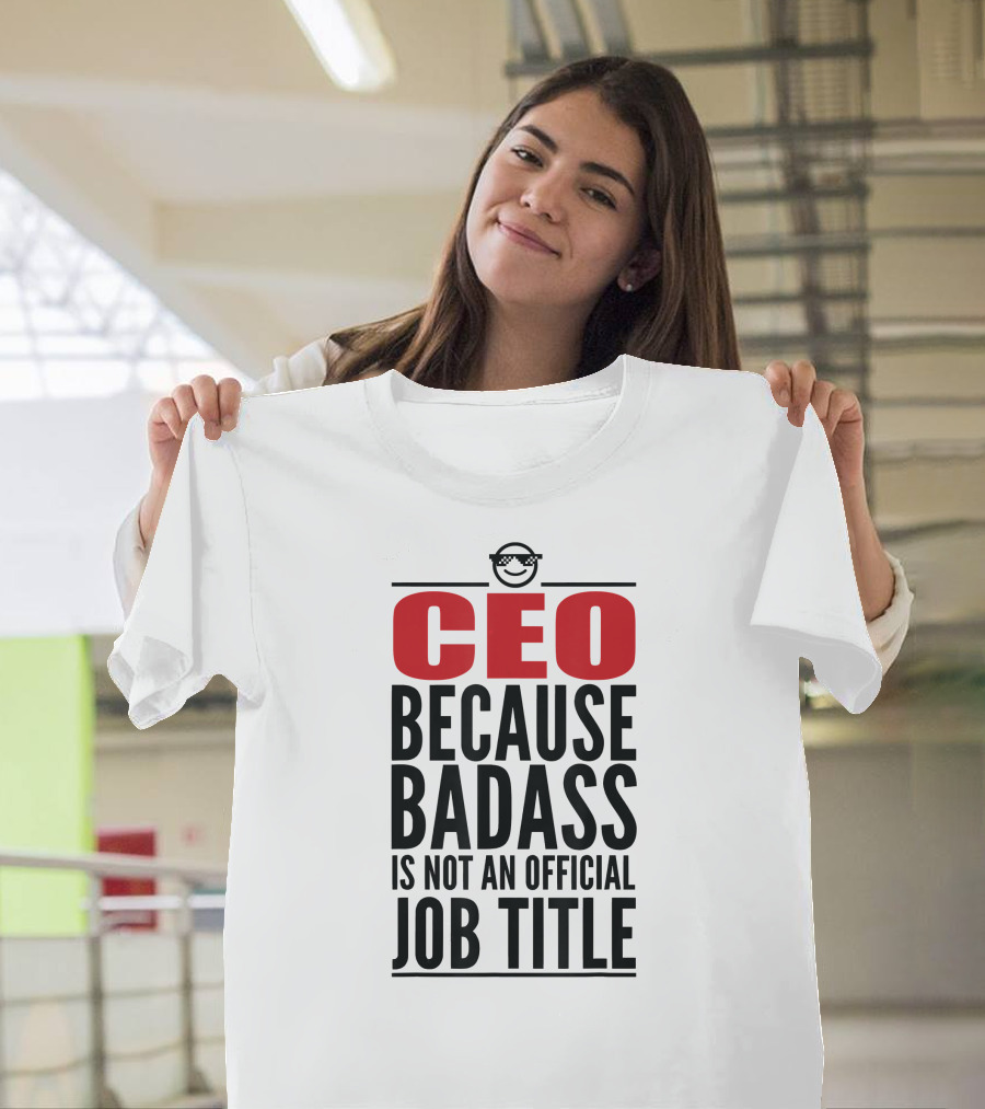 CEO Because Badass Is Not An Official Job Title T-Shirt