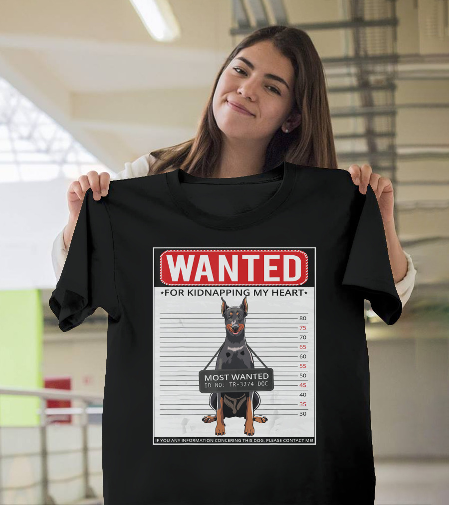 WANTED Doberman Pinscher Most Wanted For Kidnapping My Heart T-Shirt